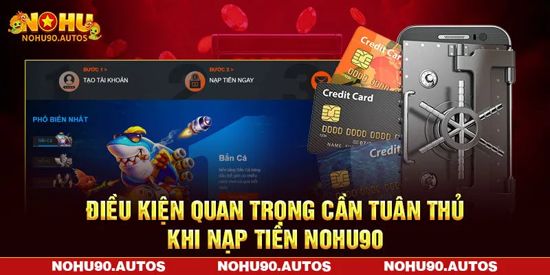 Điều kiện quan trọng cần tuân thủ khi nạp tiền NOHU90 Điều kiện quan trọng cần tuân thủ khi nạp tiền NOHU90