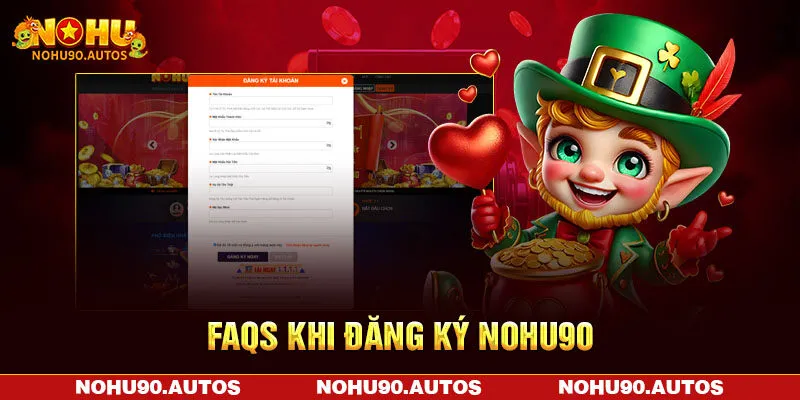 FAQs khi đăng ký NOHU90 FAQs khi đăng ký NOHU90