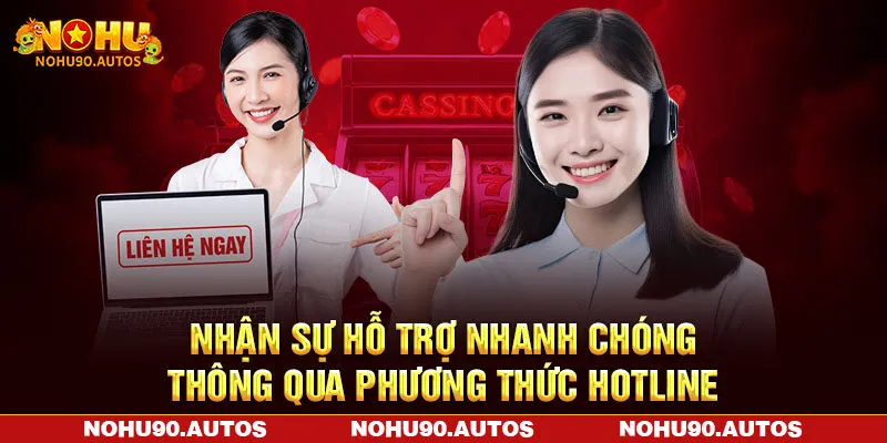 Nhận sự hỗ trợ nhanh chóng thông qua phương thức Hotline Nhận sự hỗ trợ nhanh chóng thông qua phương thức Hotline