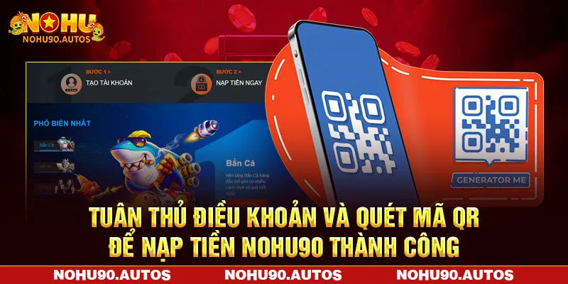 Tuân thủ điều khoản và quét mã QR để nạp tiền NOHU90 thành công Tuân thủ điều khoản và quét mã QR để nạp tiền NOHU90 thành công